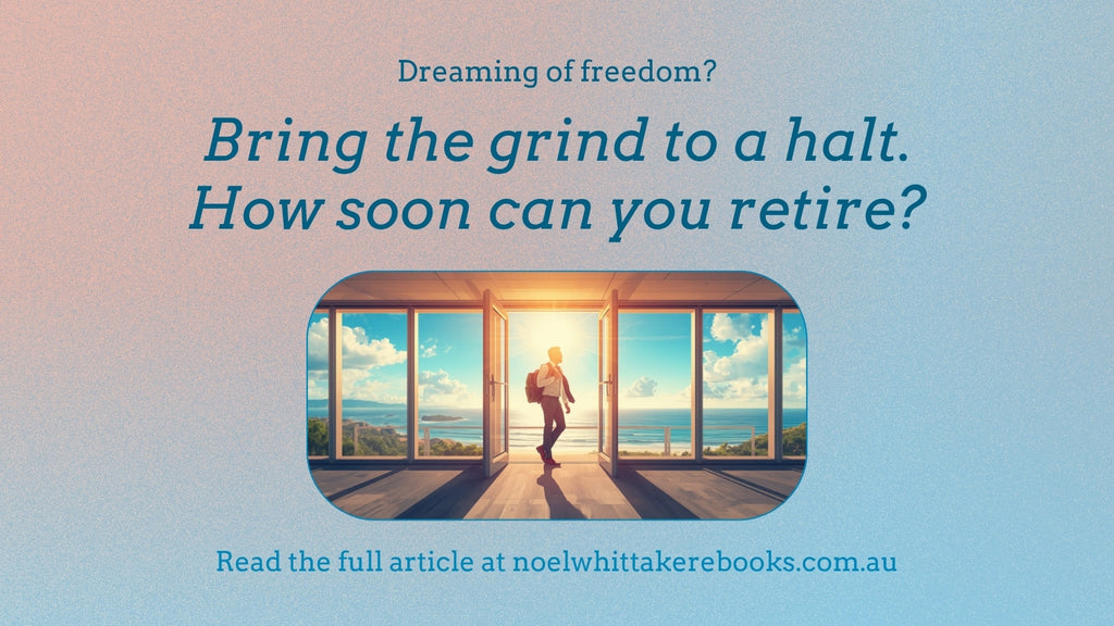 Bring the grind to a halt. How soon can you retire?