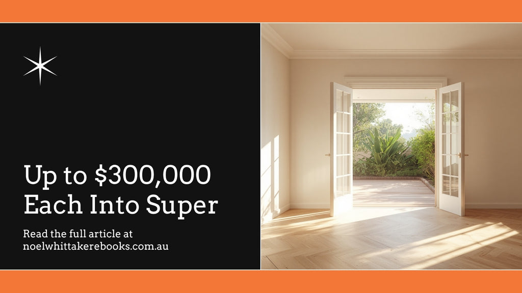 The downsizer contribution: $300,000 each into super from your home sale