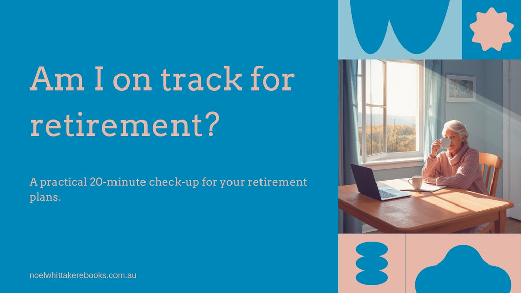 Am I on track? A 20-minute retirement check-up for anyone over 45